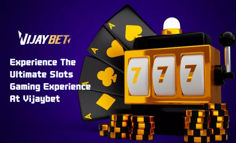 Experience The Ultimate Slots Gaming Experience At Vijaybet